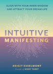Alternative view 1 of Intuitive Manifesting: Align with Your Inner Wisdom and Attract Your Dream Life