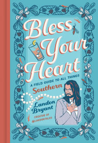 Title: Bless Your Heart: A Field Guide to All Things Southern, Author: Landon Bryant