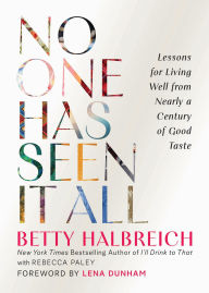 Title: No One Has Seen It All: Lessons for Living Well from Nearly a Century of Good Taste, Author: Betty Halbreich