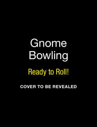 Title: Gnome Bowling: Ready to Roll!, Author: Jessie Oleson Moore