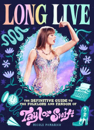 Title: Long Live: The Definitive Guide to the Folklore and Fandom of Taylor Swift, Author: Nicole Pomarico