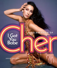 Title: I Got You Babe: A Celebration of Cher, Author: Annie Zaleski