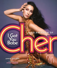 Title: I Got You Babe: A Celebration of Cher, Author: Annie Zaleski