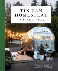 Title: Tin Can Homestead: The Art of Airstream Living, Author: Natasha Lawyer