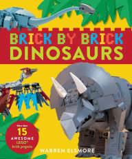 Title: Brick by Brick Dinosaurs: More Than 15 Awesome LEGO Brick Projects, Author: Warren Elsmore