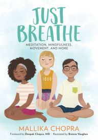Title: Just Breathe: Meditation, Mindfulness, Movement, and More, Author: Mallika Chopra