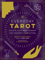 Title: Everyday Tarot: Unlock Your Inner Wisdom and Manifest Your Future, Author: Brigit Esselmont