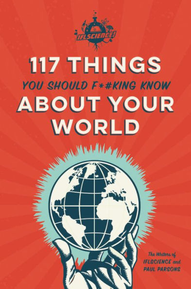 IFLScience 117 Things You Should F*#king Know About Your World