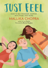 Title: Just Feel: How to Be Stronger, Happier, Healthier, and More, Author: Mallika Chopra