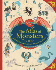 Free download french audio books mp3 The Atlas of Monsters: Mythical Creatures from Around the World by Sandra Lawrence, Stuart Hill