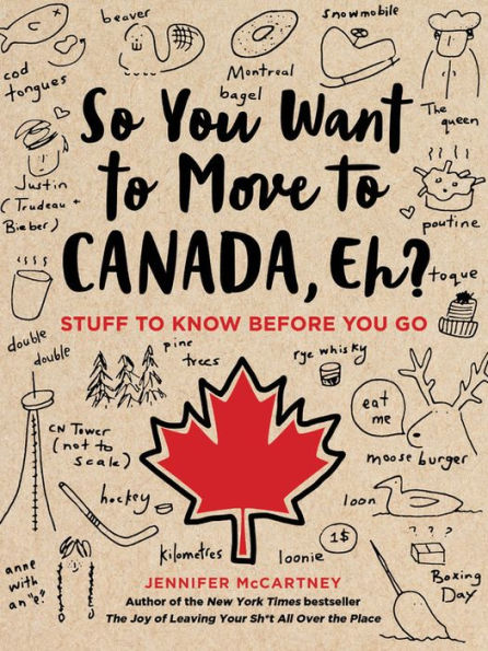 So You Want to Move to Canada, Eh?: Stuff to Know Before You Go