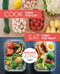 Electronic free ebook download Cook When You Can, Eat When You Want: Prep Once for Delicious Meals All Week MOBI iBook 9780762495085 by Caroline Pessin (English literature)