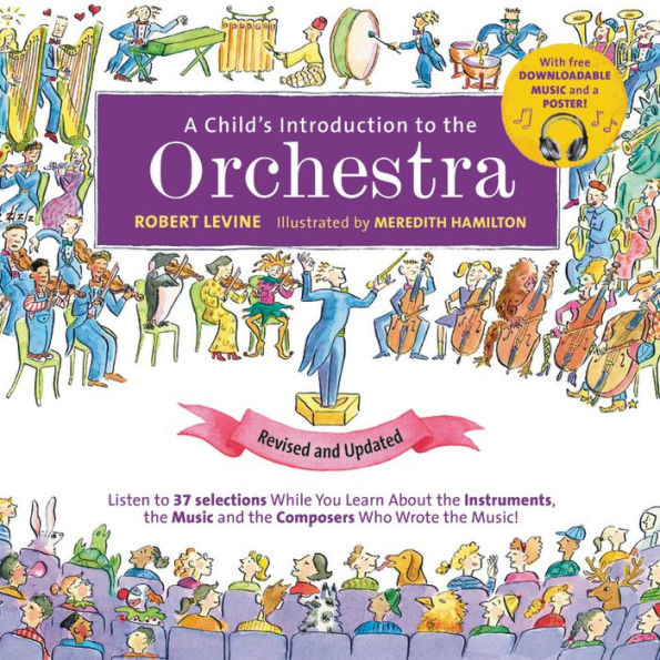 A Child's Introduction to the Orchestra (Revised and Updated): Listen to 37 Selections While You Learn About the Instruments, the Music, and the Composers Who Wrote the Music!