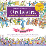 Title: A Child's Introduction to the Orchestra (Revised and Updated): Listen to 37 Selections While You Learn About the Instruments, the Music, and the Composers Who Wrote the Music!, Author: Robert Levine