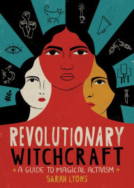 Free online ebooks to download Revolutionary Witchcraft: A Guide to Magical Activism (English literature) by Sarah Lyons ePub CHM iBook 9780762495733