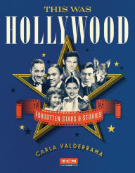 Ebooks for free downloading This Was Hollywood: Forgotten Stars and Stories 9780762495863 by Carla Valderrama