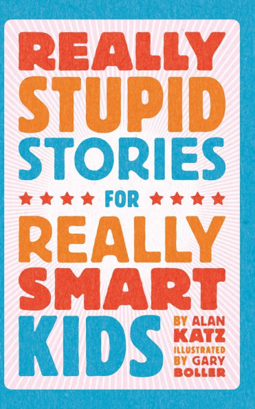 Really Stupid Stories for Really Smart Kids