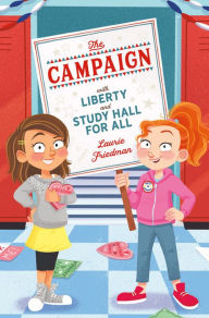 Title: The Campaign: With Liberty and Study Hall for All, Author: Laurie B. Friedman