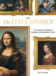Title: The Da Vinci Women: The Untold Feminist Power of Leonardo's Art, Author: Kia Vahland