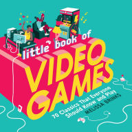 Title: Little Book of Video Games: 70 Classics That Everyone Should Know and Play, Author: Melissa Brinks