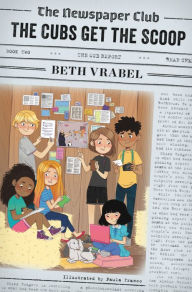 Title: The Newspaper Club: The Cubs Get the Scoop, Author: Beth Vrabel