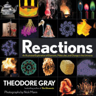 Title: Reactions: An Illustrated Exploration of Elements, Molecules, and Change in the Universe, Author: Theodore Gray