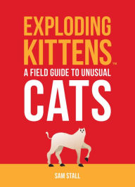 Title: Exploding Kittens: A Field Guide to Unusual Cats, Author: Exploding Kittens LLC