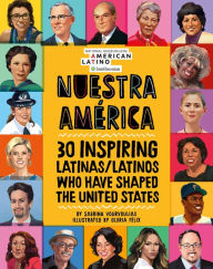 Title: Nuestra América: 30 Inspiring Latinas/Latinos Who Have Shaped the United States, Author: Sabrina Vourvoulias