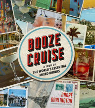 Download it books for free pdf Booze Cruise: A Tour of the World's Essential Mixed Drinks (English Edition) by Andre Darlington  9780762497850