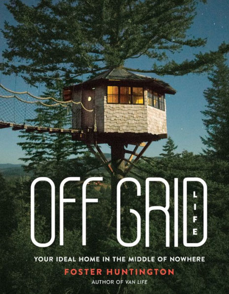 Off Grid Life: Your Ideal Home the Middle of Nowhere
