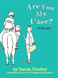 Title: Are You My Uber?: A Parody, Author: Sarah Amelia Dooley