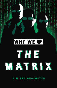 Title: Why We Love The Matrix, Author: Kim Taylor-Foster