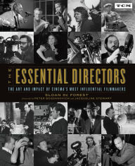 Free popular audio books download The Essential Directors: The Art and Impact of Cinema's Most Influential Filmmakers English version 9780762498932 by 