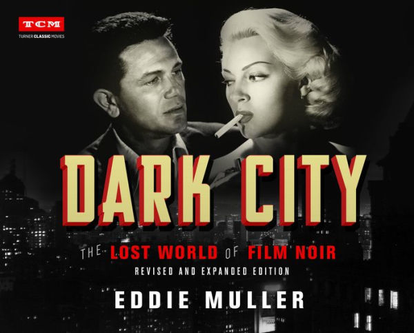 Dark City: The Lost World of Film Noir (Revised and Expanded Edition)