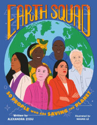 Title: Earth Squad: 50 People Who Are Saving the Planet, Author: Alexandra Zissu