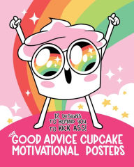 Title: The Good Advice Cupcake Motivational Posters: 12 Designs to Remind You to Kick Ass, Author: BuzzFeed