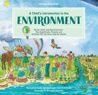 Title: A Child's Introduction to the Environment: The Air, Earth, and Sea Around Us -- Plus Experiments, Projects, and Activities YOU Can Do to Help Our Planet!, Author: Michael Driscoll