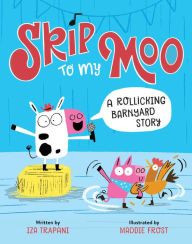 Title: Skip to My Moo: A Rollicking Barnyard Story, Author: Iza Trapani