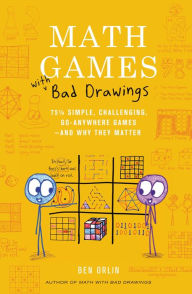 Title: Math Games with Bad Drawings: 75 1/4 Simple, Challenging, Go-Anywhere Games-And Why They Matter, Author: Ben Orlin