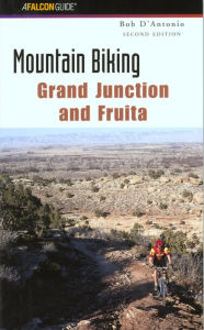 Title: Mountain Biking Grand Junction and Fruita (Second Edition), Author: Bob D'antonio