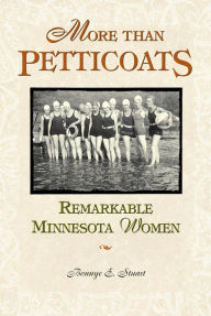 Title: More Than Petticoats: Remarkable Minnesota Women / Edition 1, Author: Bonnye Stuart