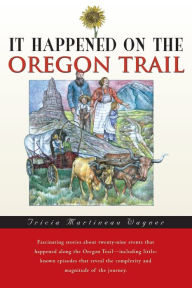 Title: It Happened on the Oregon Trail, Author: Tricia Martineau Wagner