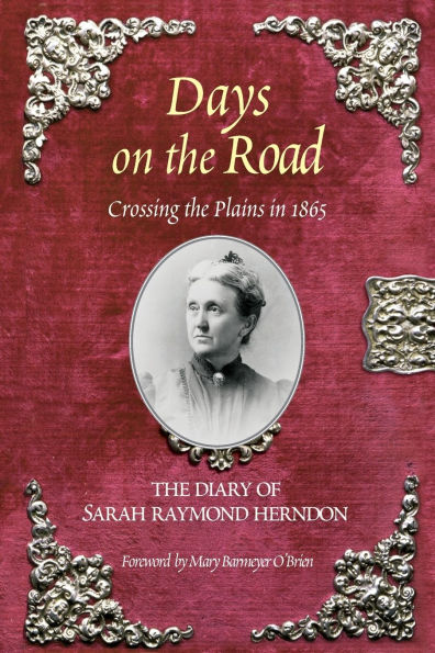 Days on the Road: Crossing The Plains In 1865, The Diary Of Sarah Raymond Herndon