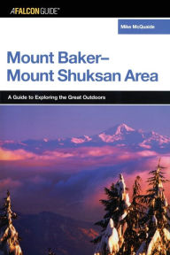 Title: A FalconGuide® to the Mount Baker-Mount Shuksan Area, Author: Mike Mcquaide