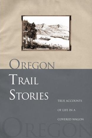 Oregon Trail Stories: True Accounts Of Life In A Covered Wagon by David ...