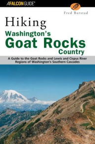 Title: Hiking Washington's Goat Rocks Country: A Guide to the Goat Rocks and Lewis and Cispus River Regions of Washington's Southern Cascades, Author: Fred Barstad