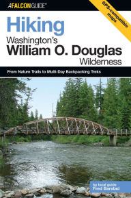 Title: Hiking Washington's William O. Douglas Wilderness: From Nature Trails To Multi-Day Backpacking Treks, Author: Fred Barstad