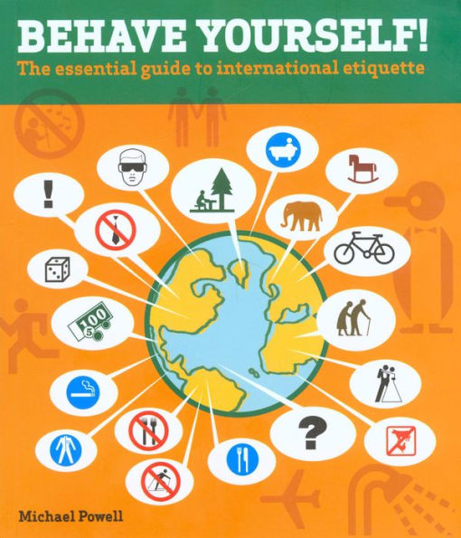 Behave Yourself!: The Essential Guide To International Etiquette / Edition 1