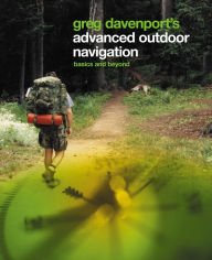 Title: Greg Davenport's Advanced Outdoor Navigation: Basics And Beyond, Author: Greg Davenport