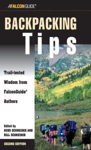 Title: Backpacking Tips: Trail-Tested Wisdom From Falconguide Authors, Author: Bill Schneider